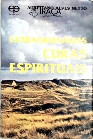 Extraordinárias Curas Espirituais