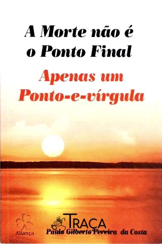 A Morte Não É o Ponto Final Apenas Um Ponto-e-vírgula