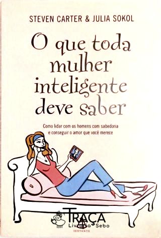O Que Toda Mulher Inteligente Deve Saber