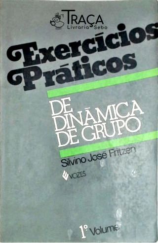 Exercícios Práticos de Dinâmica de Grupo - Volume 1