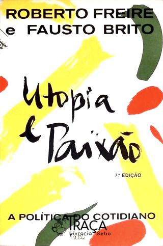 Utopia e Paixão: a Política do Cotidiano