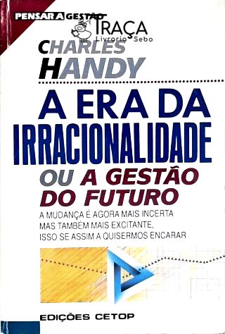 A Era da Irracionalidade Ou a Gestão do Futuro
