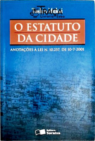 O Estatuto da Cidade - Anotações À Lei 10.257 de 10-7-2001