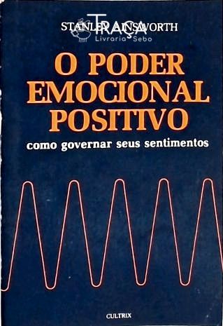 O Poder Emocional Positivo - Como Governar Seus Sentimentos