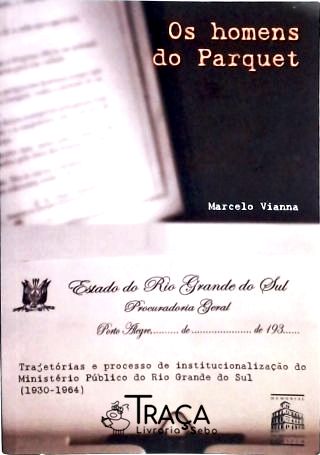 Os Homens do Parquet - Trajetórias e Processo de Institucionalização do Ministério Público do Rio Gr