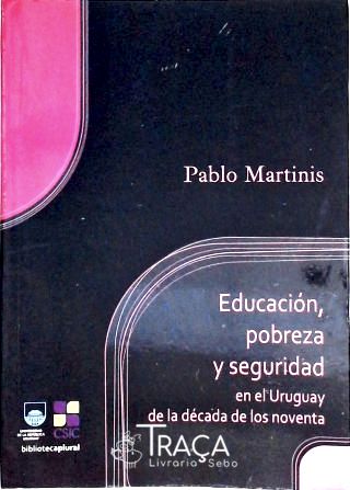 Educación, Pobreza Y Seguridad En El Uruguay de La Década de Los Noventa