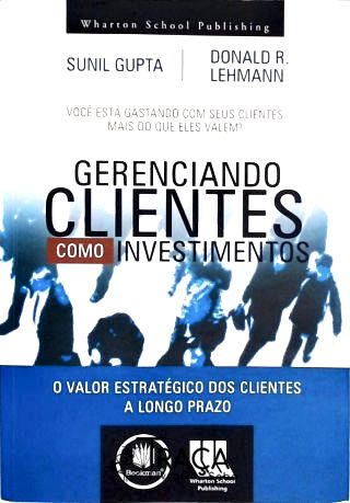 Gerenciando Clientes Como Investimentos