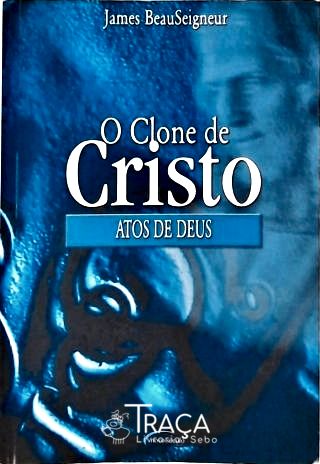 O Clone de Cristo - Atos de Deus