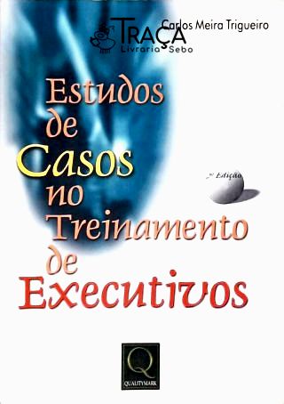 Estudos de Casos No Treinamento de Executivos