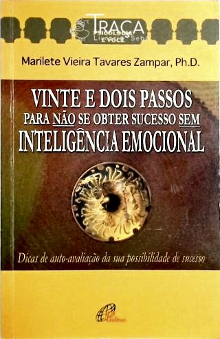 Vinte e Dois Passos para Não Se Obter Sucesso sem Inteligência Emocional