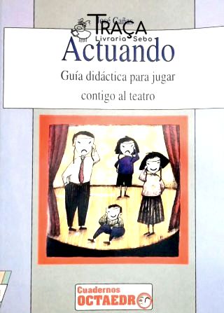 Actuando - Guia Didactica para Jugar Contigo Al Teatro