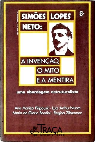 Simões Lopes Neto - a Invenção, o Mito e a Mentira