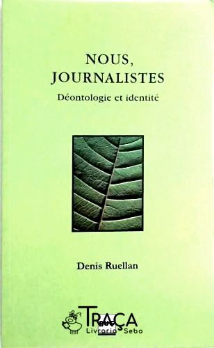 Nous, Journalistes - Deontologie Et Identite