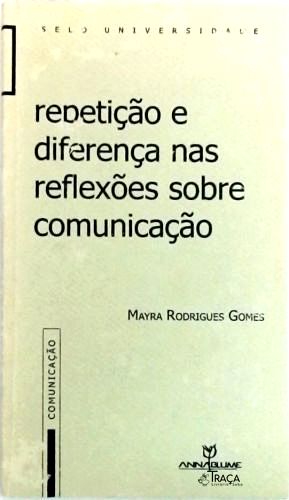 Repetição e Diferença Nas Reflexões Sobre Comunicação