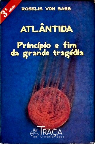 Atlântida - Princípio e Fim da Grande Tragédia