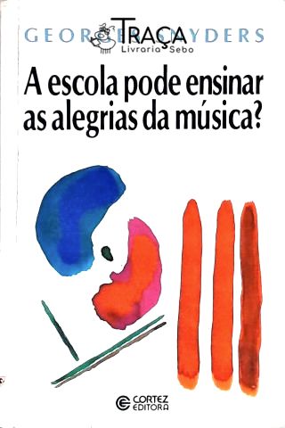 A Escola Pode Ensinar as Alegrias da Música?