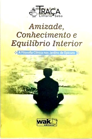 Amizade, Conhecimento e Equilibrio Interior