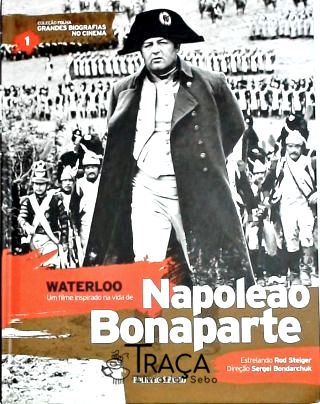 Waterloo, Um Filme Baseado Na Vida de Napoleão Bonaparte