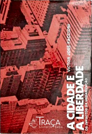 A Cidade e a Liberdade - os Impactos da Urbanização