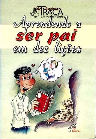 Aprendendo a Ser Pai em Dez Lições