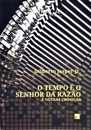 O Tempo É Senhor da Razão e Outras Crônicas