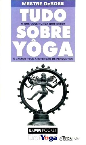 Tudo o Que Você Nunca Quis Saber Sobre Yôga