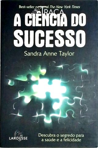 A Ciencia do Sucesso - Descubra o Segredo para a Saude e a Felicidade