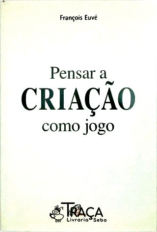 Pensar a Criação Como Jogo