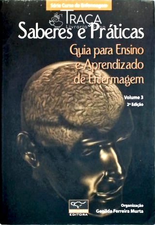 Saberes e Práticas - Guia para Ensino e Aprendizagem de Enfermagem - Vol. 3