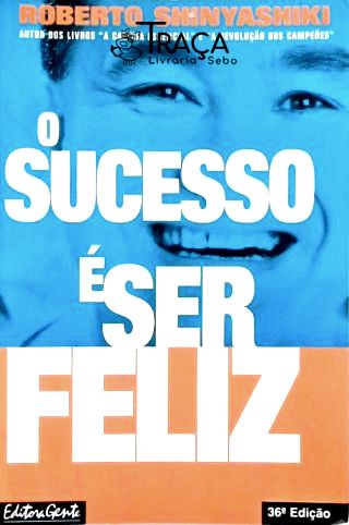 O Sucesso É Ser Feliz