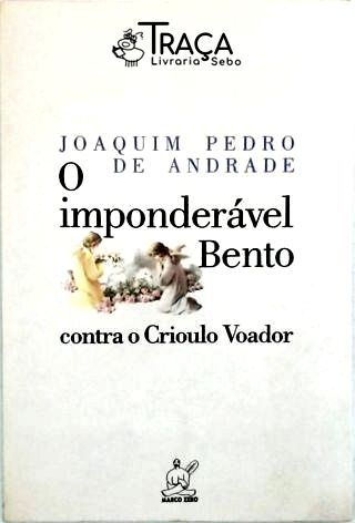 O Imponderavel Bento Contra o Crioulo Voador