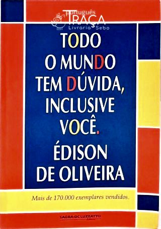Todo o Mundo Tem Dúvida, Inclusive Você