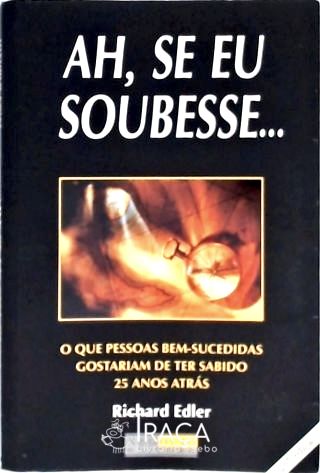 Ah, Se Eu Soubesse...