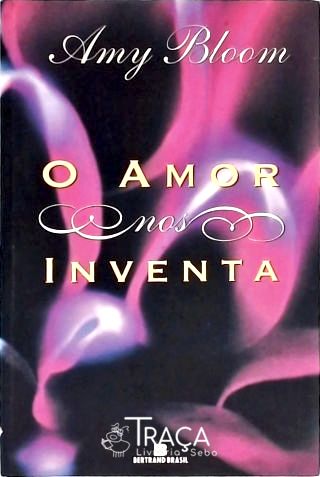 O Amor Nos Inventa