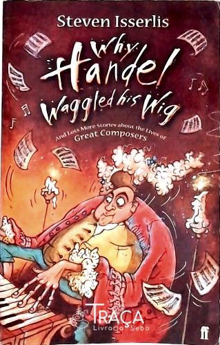 Why Handel Waggled His Wig