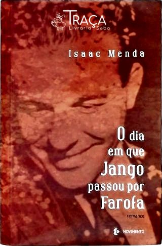 O Dia Em Que Jango Passou Por Farofa