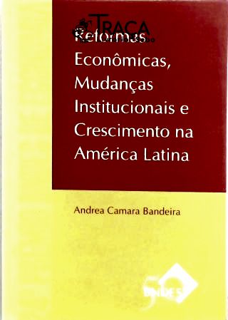 Reformas Economicas, Mudanças Institucionais e Crescimento Na America Latina