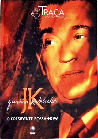Juscelino Kubitschek - o Presidente Bossa-nova