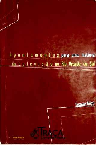 Apontamentos para Uma História da Televisão No Rio Grande do Sul