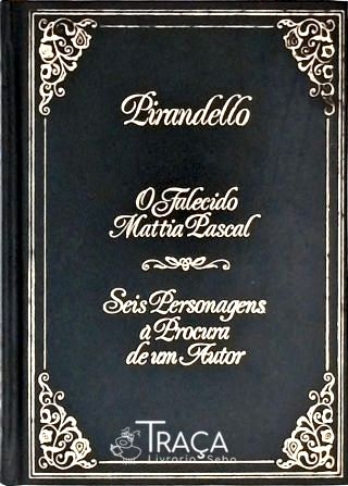 O Falecido Mattia Pascal - Seis Personagens À Procura de Um Autor