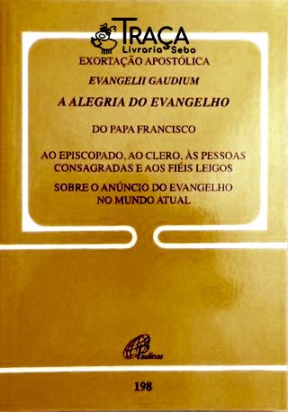 Exortação Apostólica - Evangelii Gaudium - a Alegria do Evangelho