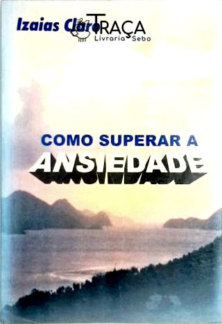 Como Superar a Ansiedade