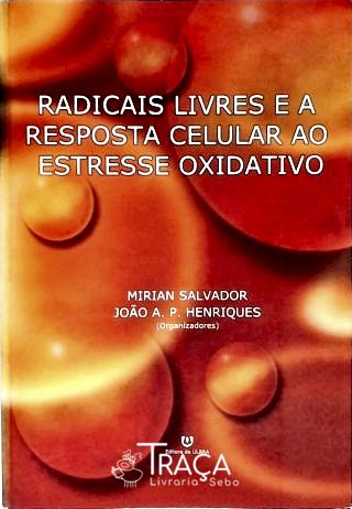 Radicais Livres e a Resposta Celular Ao Estresse Oxidativo