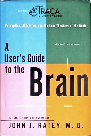A Users Guide To The Brain
