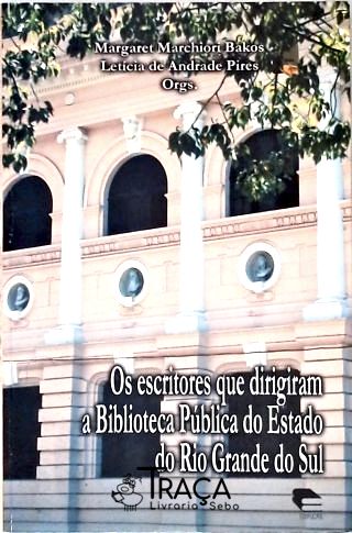 Os Escritores Que Dirigiram a Biblioteca Publica do Esdado do Rs