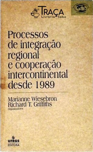 Processos de Integração Regional e Cooperação Intercontinental Desde 1989