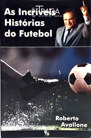 As Incríveis Histórias do Futebol
