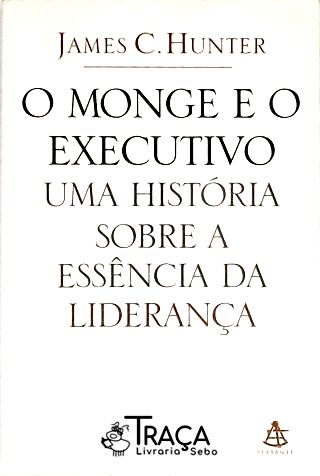 O Monge e o Executivo - Uma História Sobre a Essência da Liderança