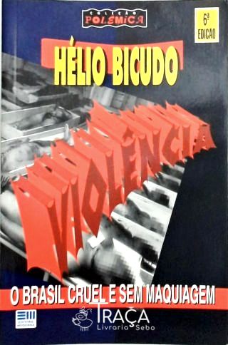 Violência - O Brasil Cruel E Sem Maquiagem