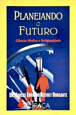 Planejando o Futuro - Ciência Médica e Religiosidade